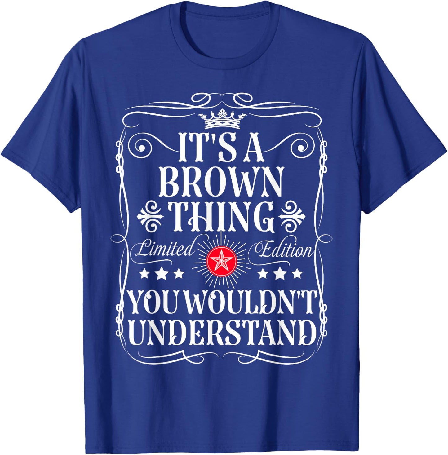 Brown Name Its A Brown Thing You Wouldn't Understand T-Shirt - T-Shirt | Royal