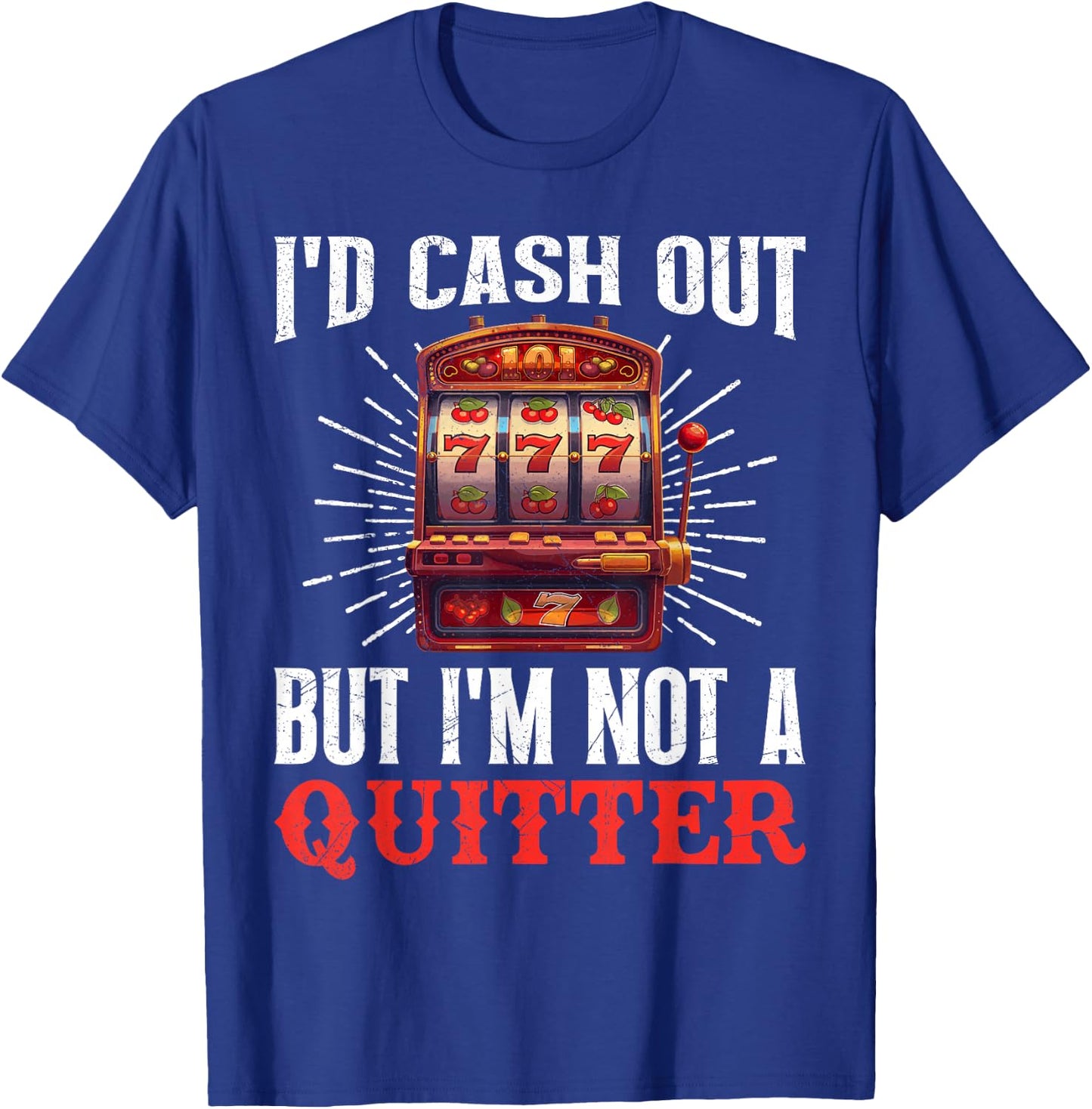 Jackpot Hunter I'D CASH OUT BUT I'M NOT A QUITTER 777 T-Shirt - T-Shirt | Royal