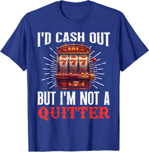Jackpot Hunter I'D CASH OUT BUT I'M NOT A QUITTER 777 T-Shirt - T-Shirt | Royal