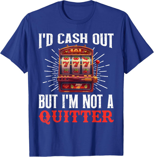 Jackpot Hunter I'D CASH OUT BUT I'M NOT A QUITTER 777 T-Shirt - T-Shirt | Royal