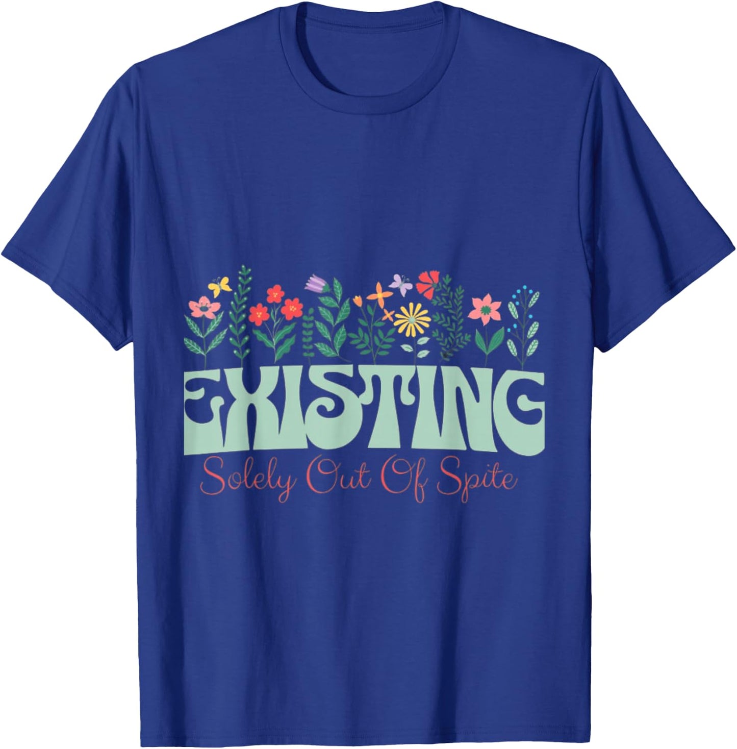 Existing solely out of spite T-Shirt - T-Shirt | Royal