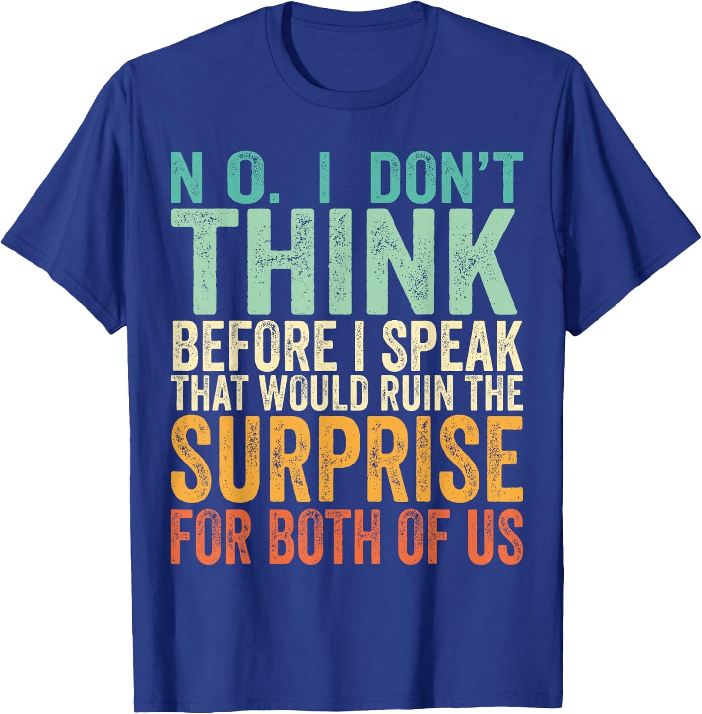 No I Don't Think Before I Speak That Would Ruin The Surprise T-Shirt - T-Shirt | Royal