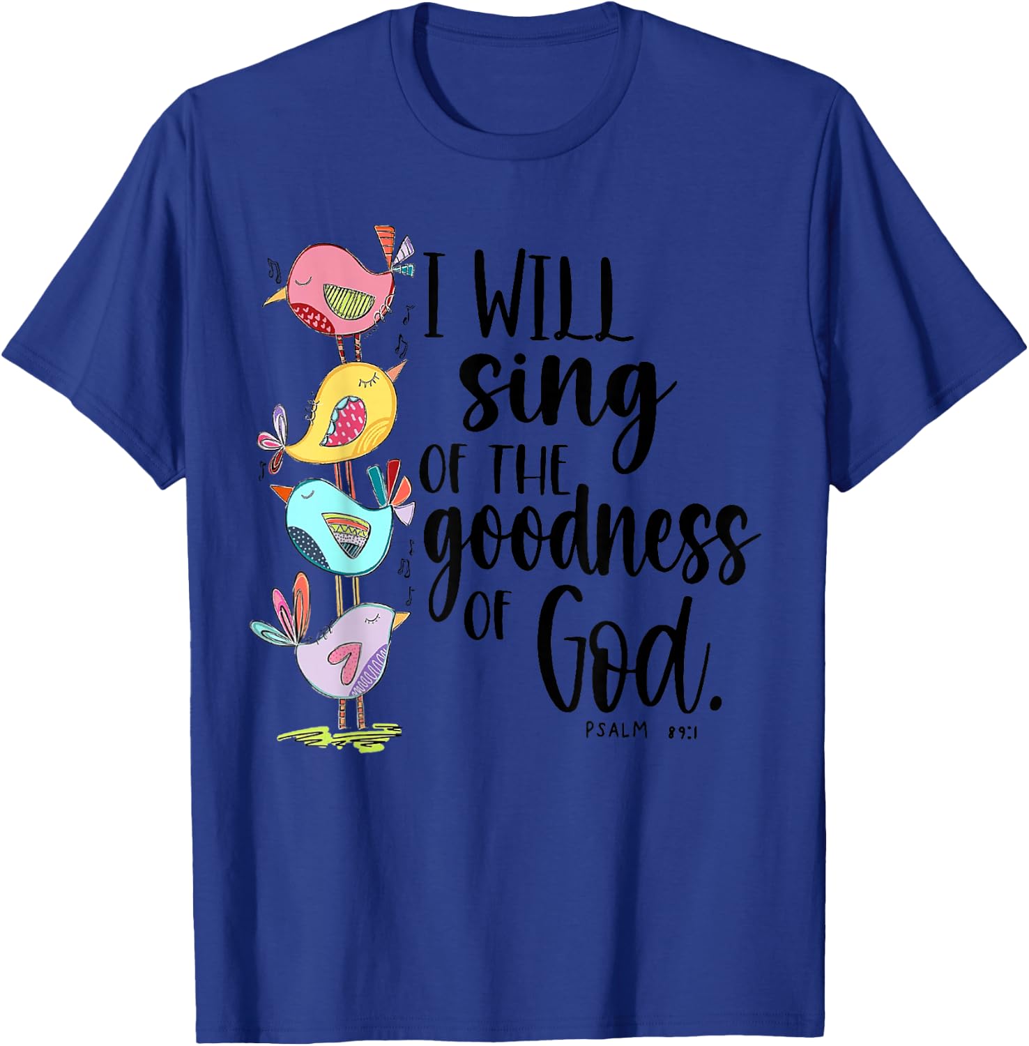 I Will Sing of The Goodness of God T-Shirt - T-Shirt | Royal