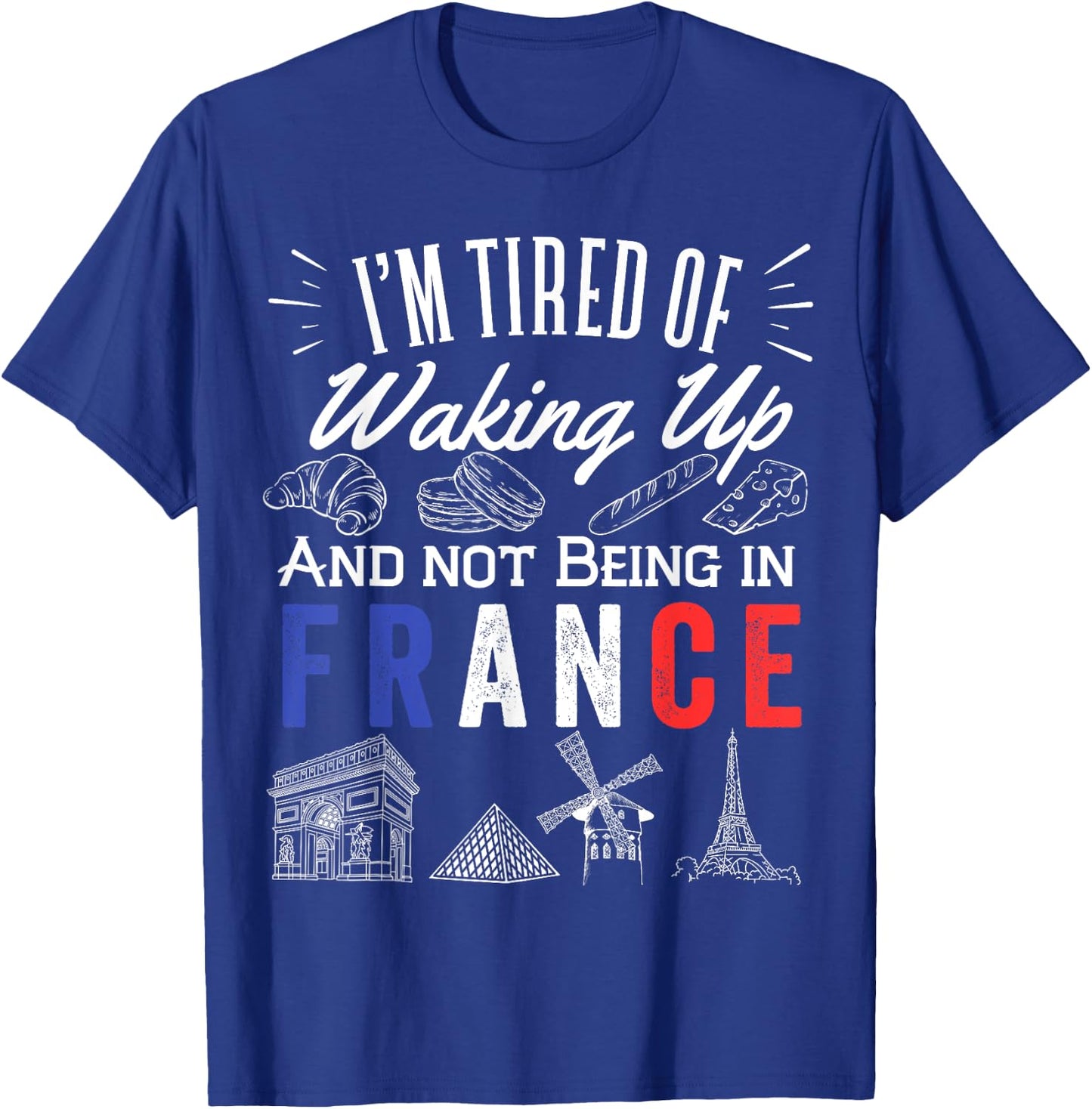 I'm Tired Of Waking Up And Not Being In France Cute French T-Shirt - T-Shirt | Royal
