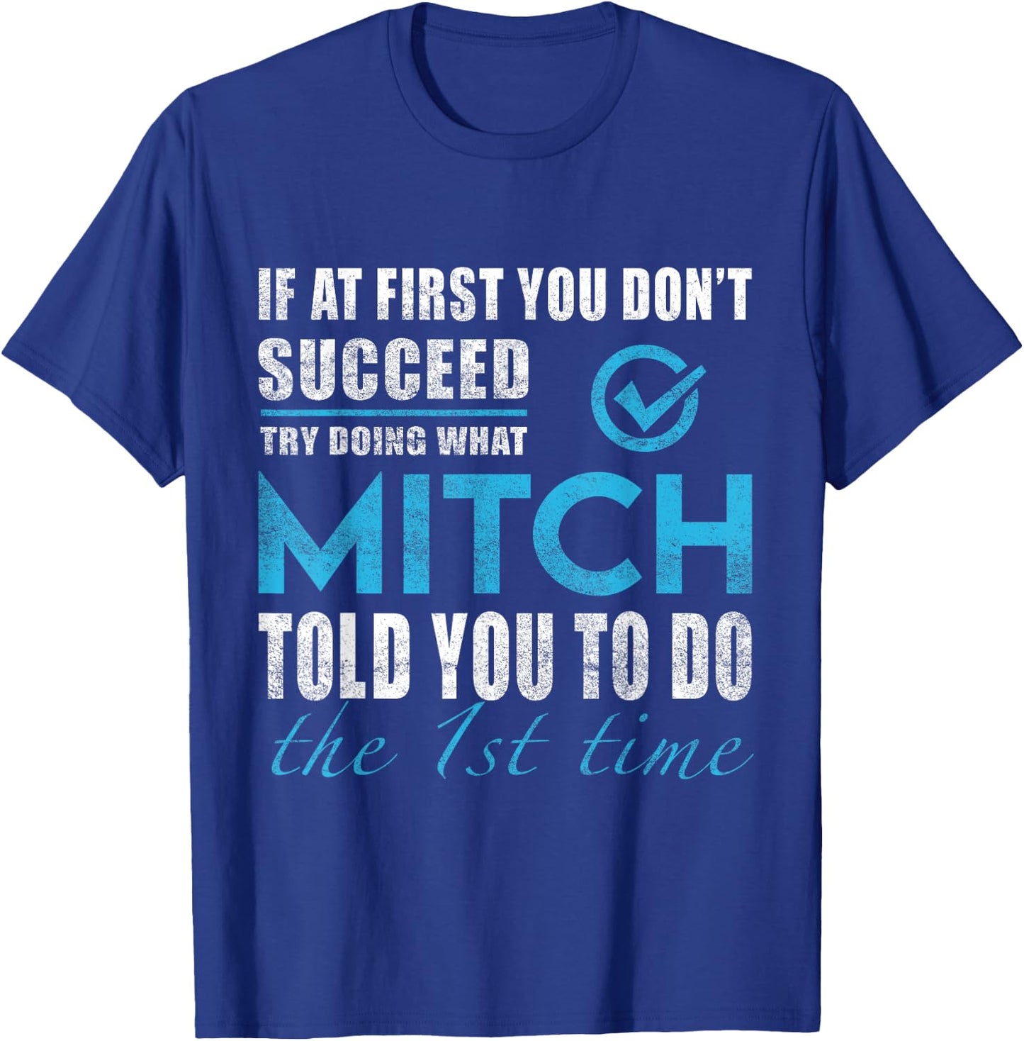 Mitch Name - Try What Mitch Told You To Do T-Shirt - T-Shirt | Royal
