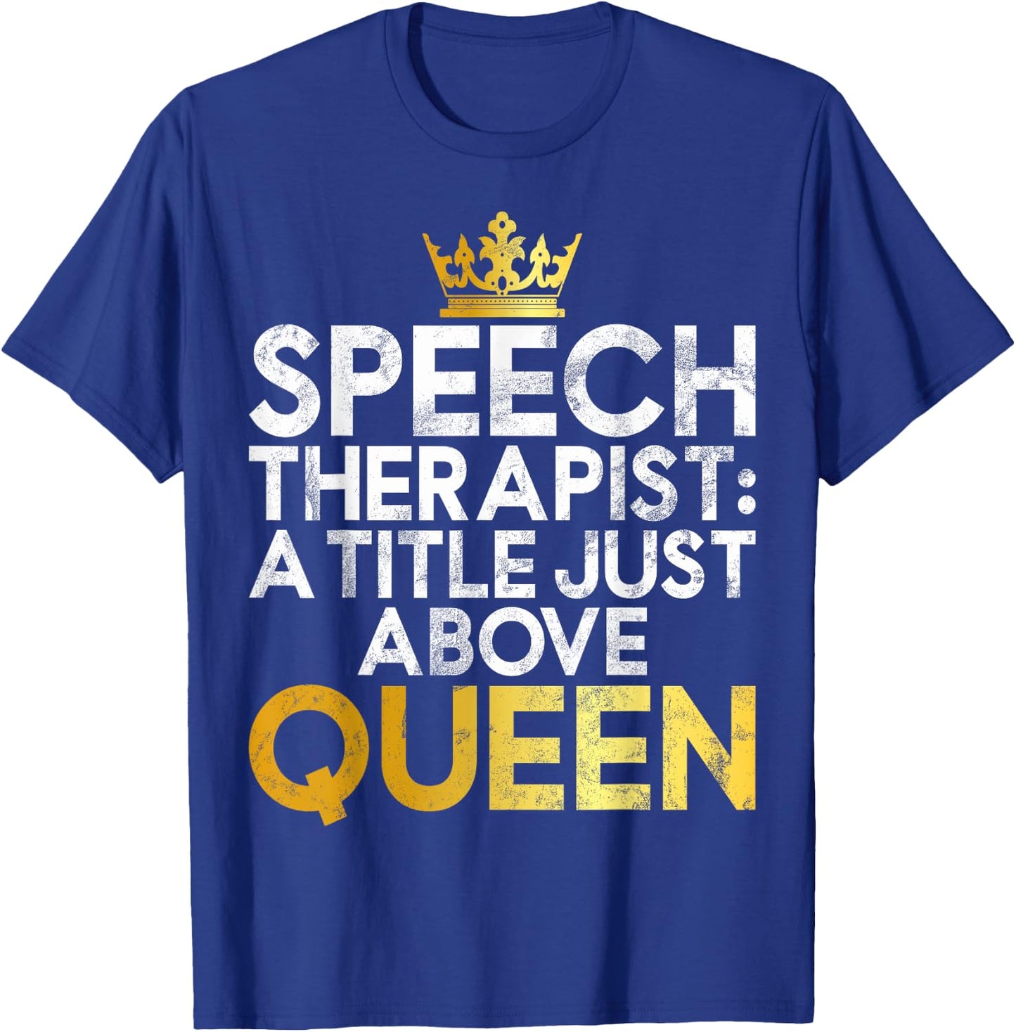 Speech Therapist a Title just above Queen Speech Therapy T-Shirt - T-Shirt | Royal