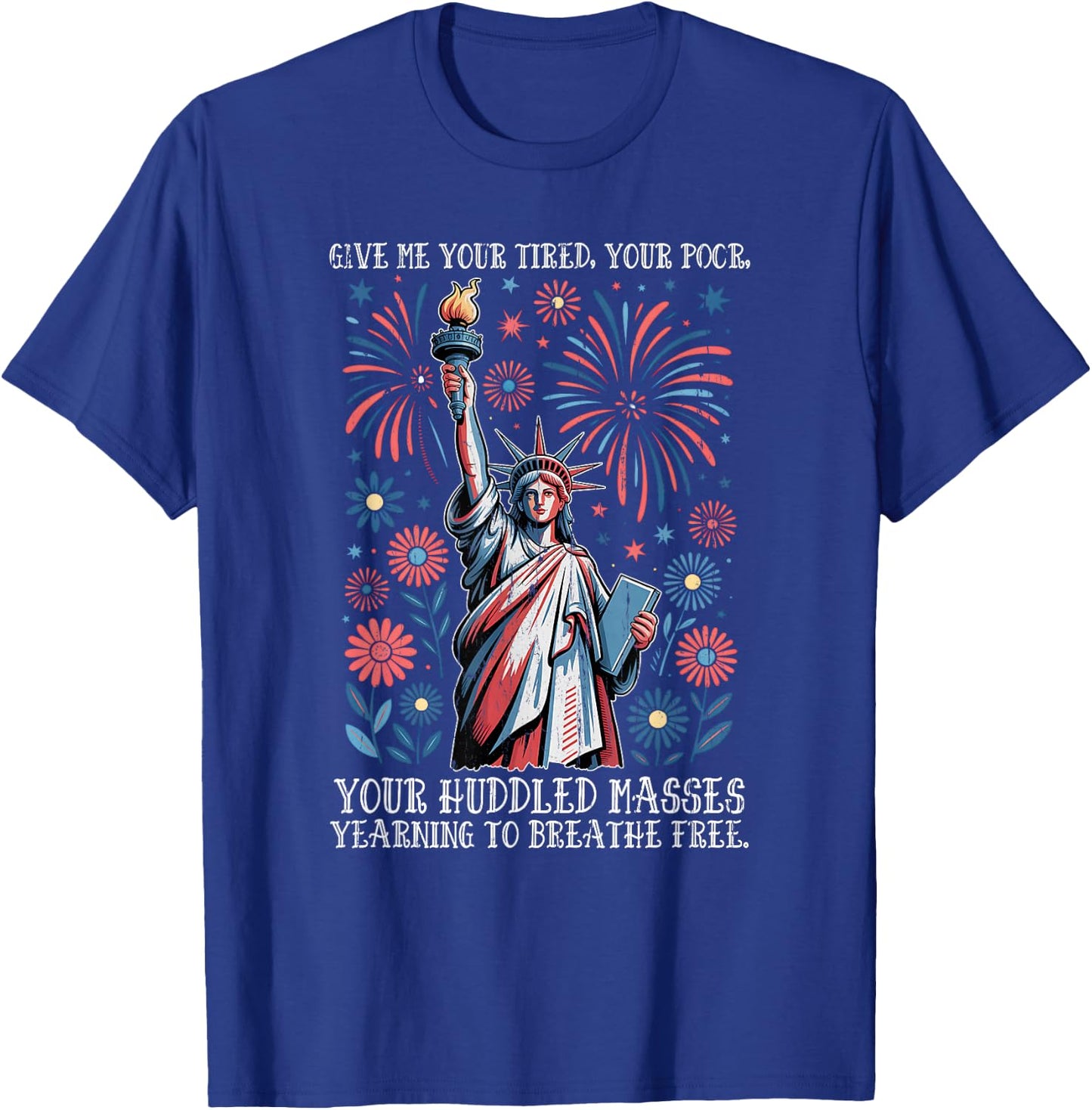 Give Me Your Tired, Your Poor, Your Huddled Masses Longing T-Shirt - T-Shirt | Royal