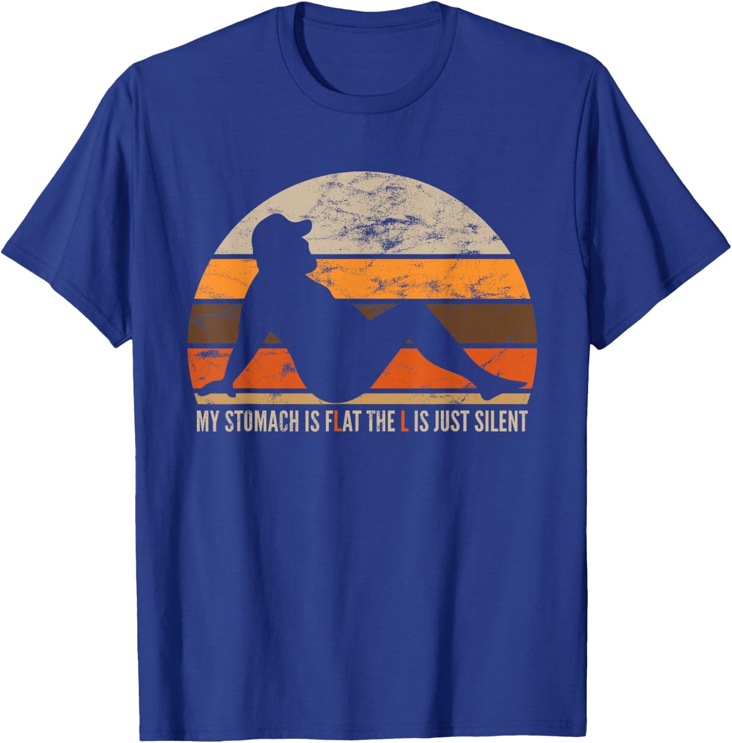 My Stomach Is Flat The L Is Just Silent T-Shirt - T-Shirt | Royal