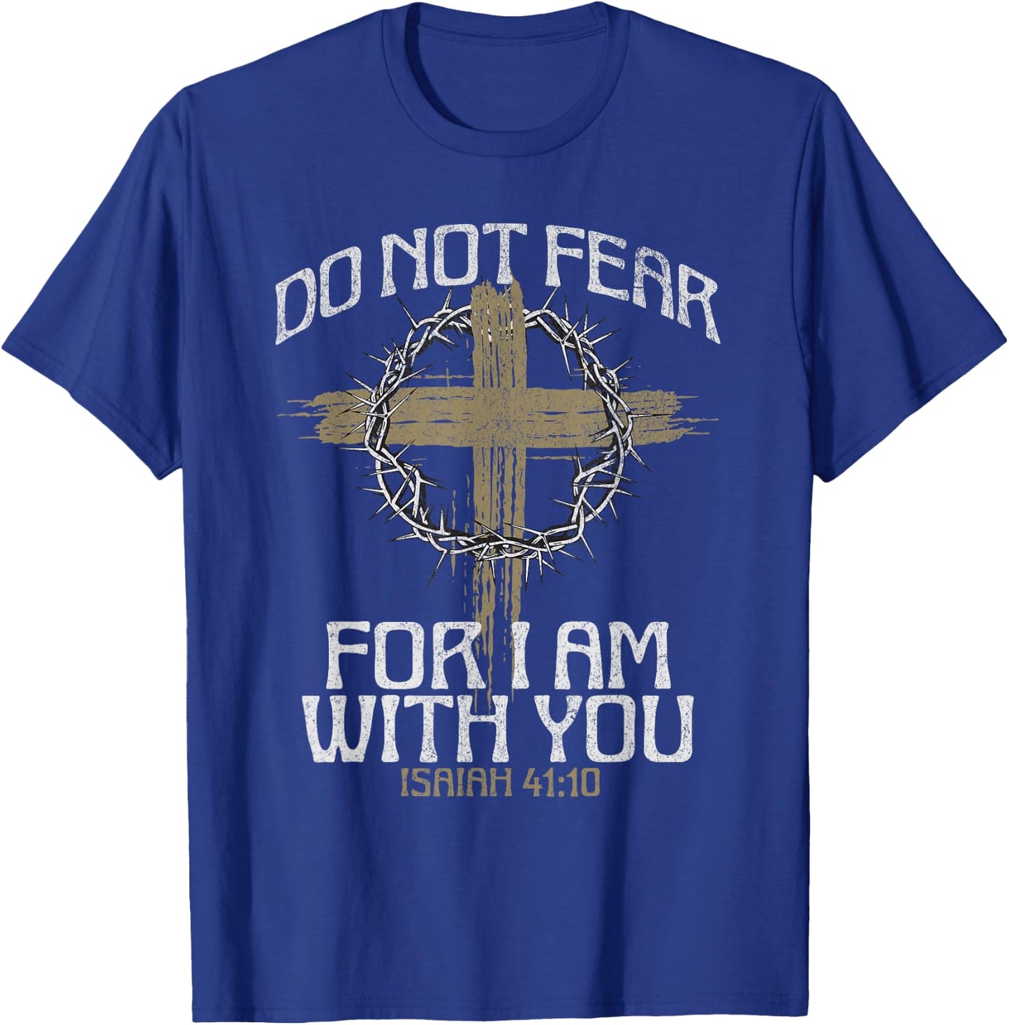 Do Not Fear For I Am With You Bible Verse Christian Cross T-Shirt - T-Shirt | Royal