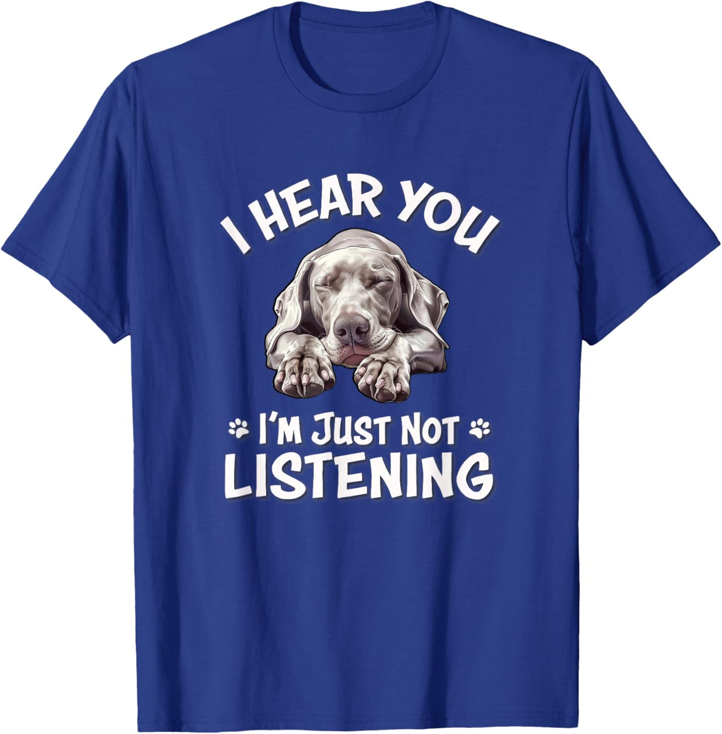Cute Hear You Not Listening Weimaraner Lover T-Shirt - T-Shirt | Royal