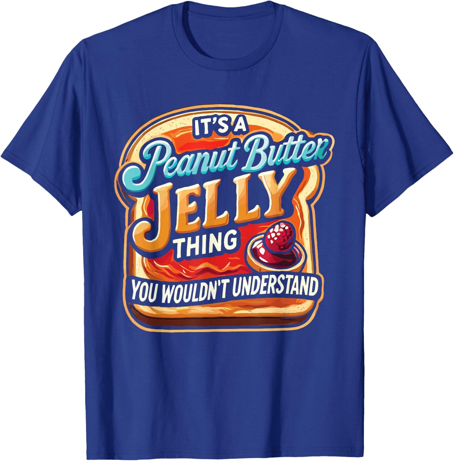 It's A Peanut Butter Jelly Thing T-Shirt - T-Shirt | Royal