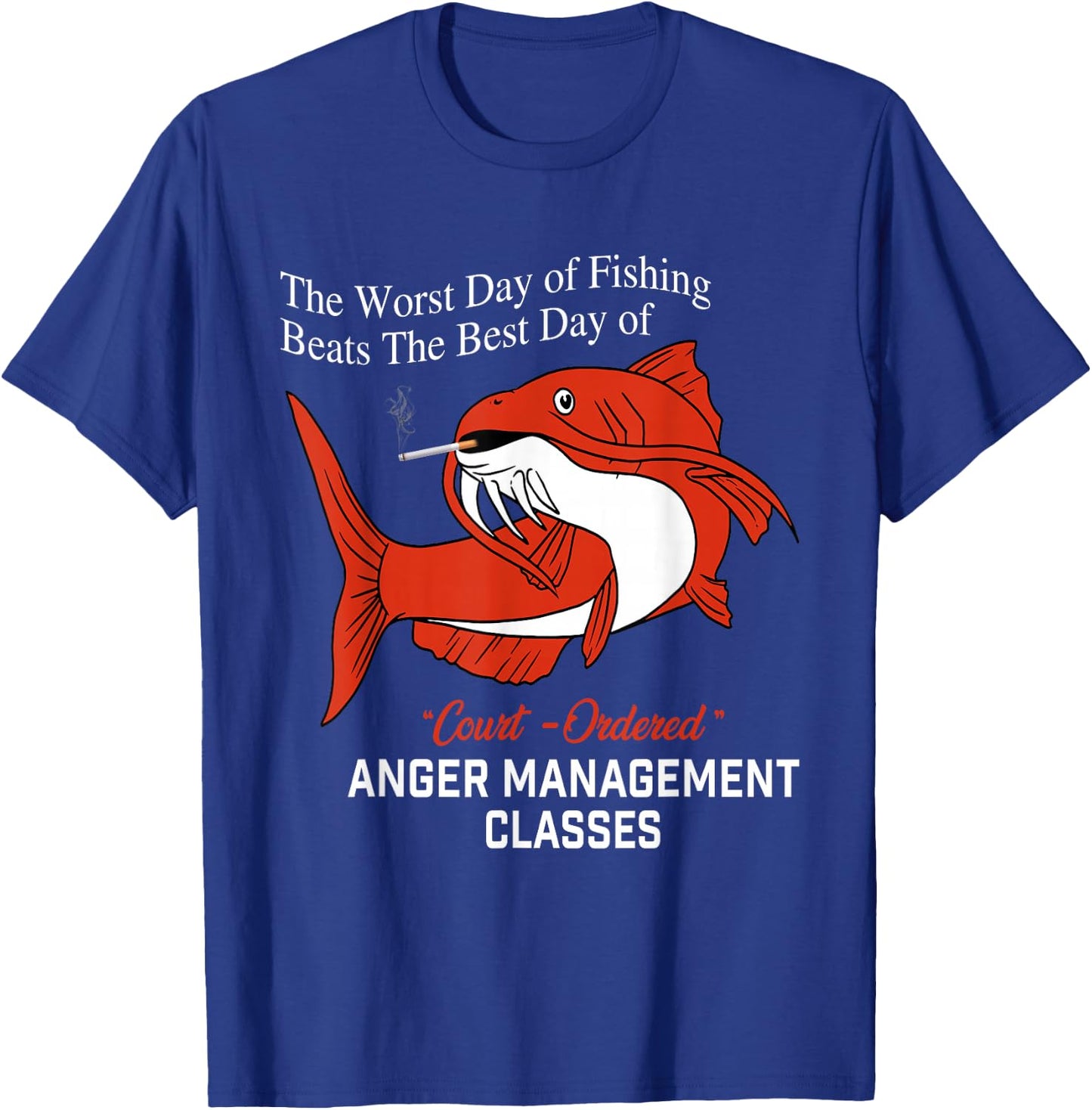 The Worst Day of Fishing Beats The Best Day of Court Ordered T-Shirt - T-Shirt | Royal