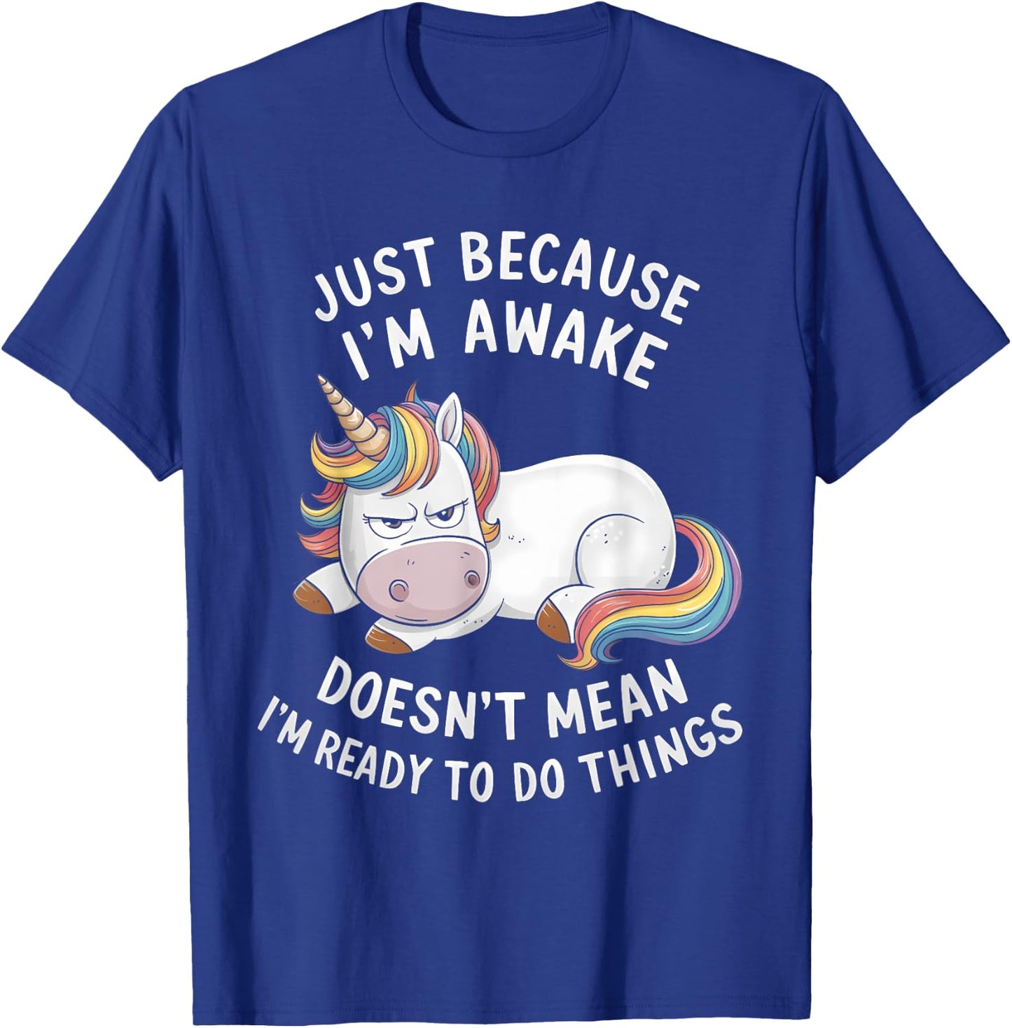 Funny Unicorn Just Because I'm Awake T-Shirt - T-Shirt | Royal
