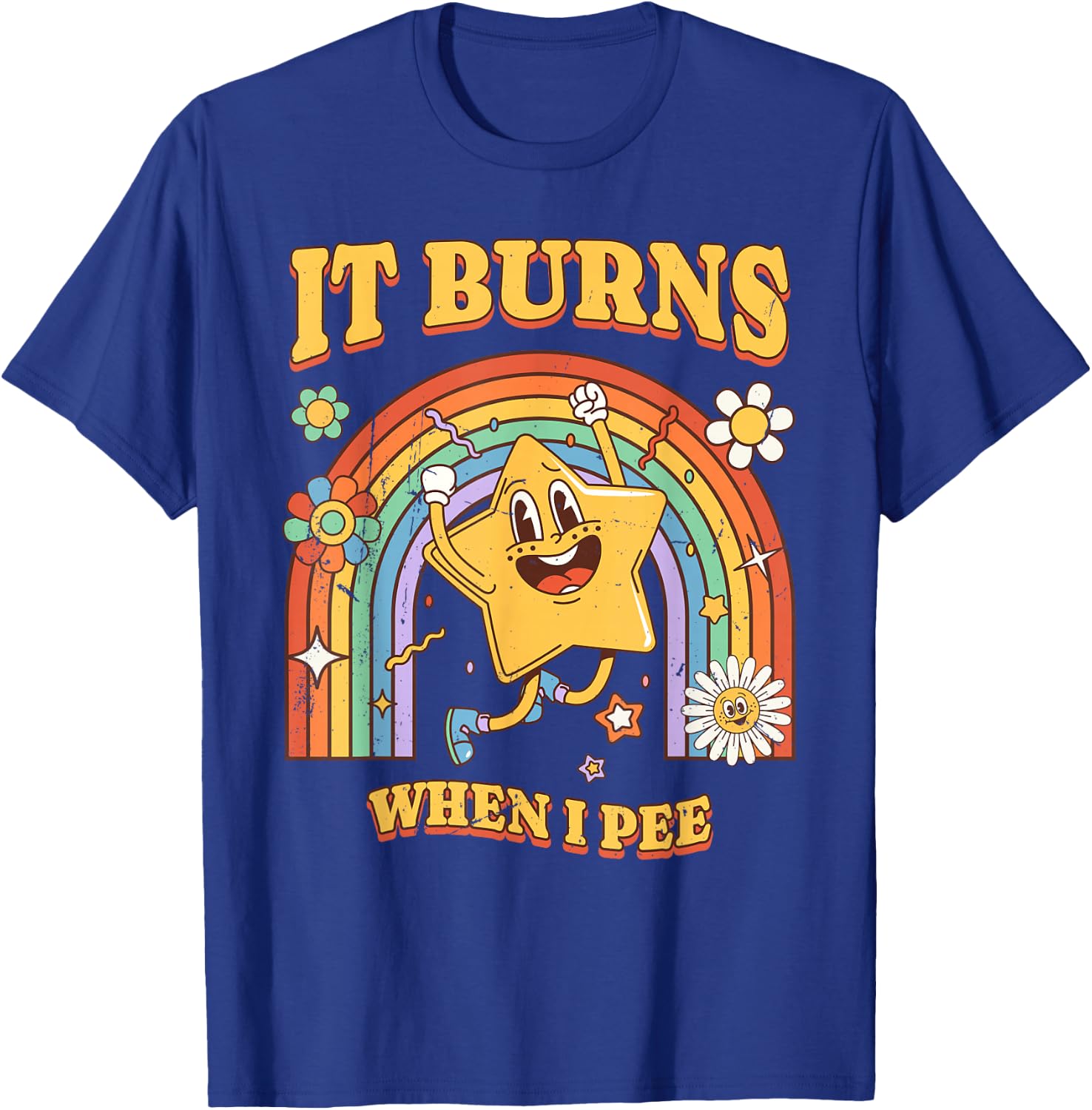 Funny Saying "It Burns When I Pee"! Sarcastic, Ironic T-Shirt - T-Shirt | Royal