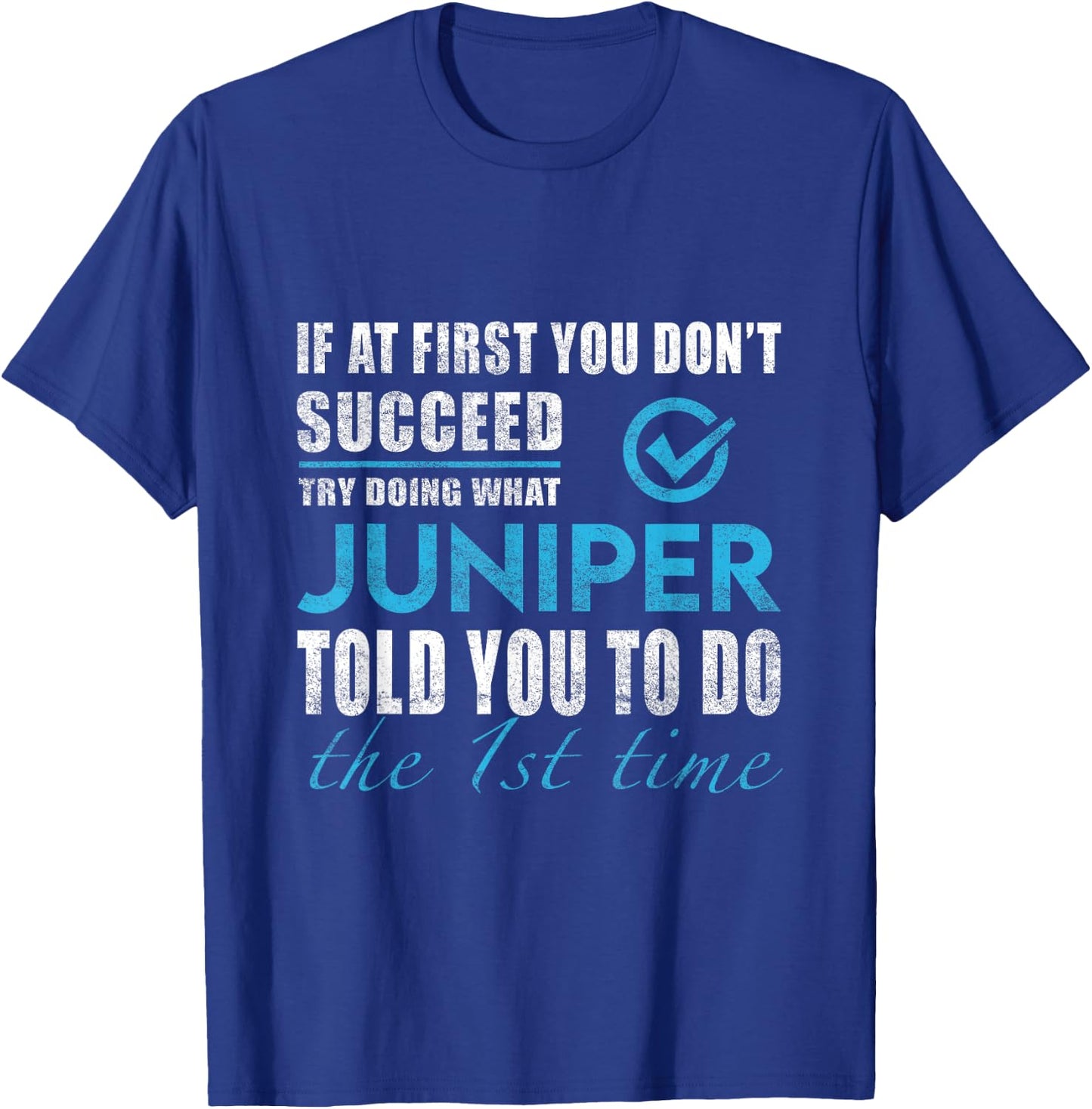 Juniper Name - Try What Juniper Told You To Do T-Shirt - T-Shirt | Royal