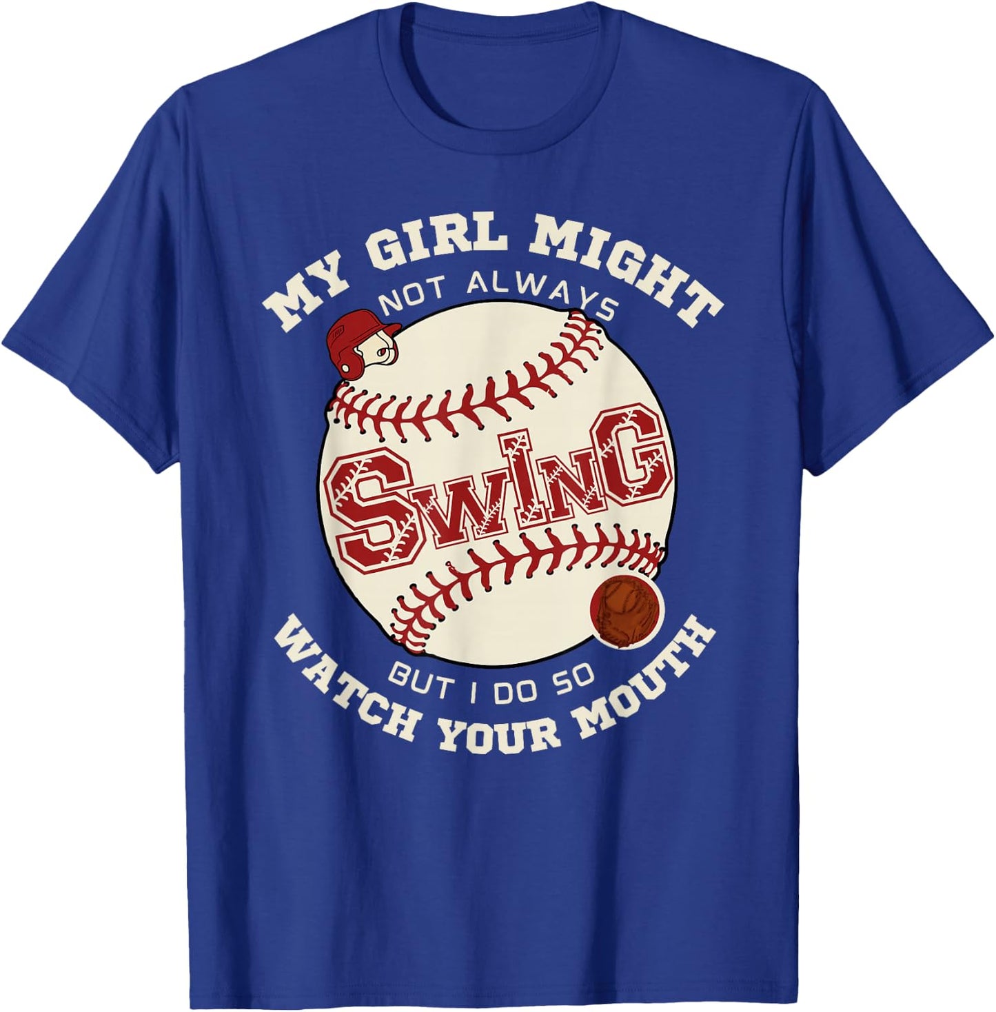 My Girl Might Not Always Swing But I Do So Watch Your Mouth T-Shirt - T-Shirt | Royal