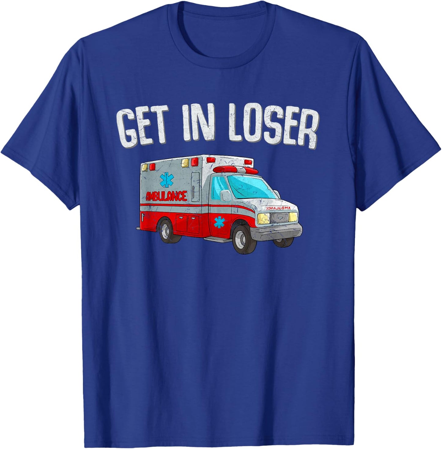 Get In Loser Ambulance AMR Funny EMS EMT Paramedic T-Shirt - T-Shirt | Royal