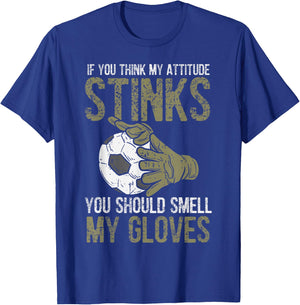 My Attitude Stinks Gloves Soccer Football Goalie Goalkeeper T-Shirt - T-Shirt | Royal