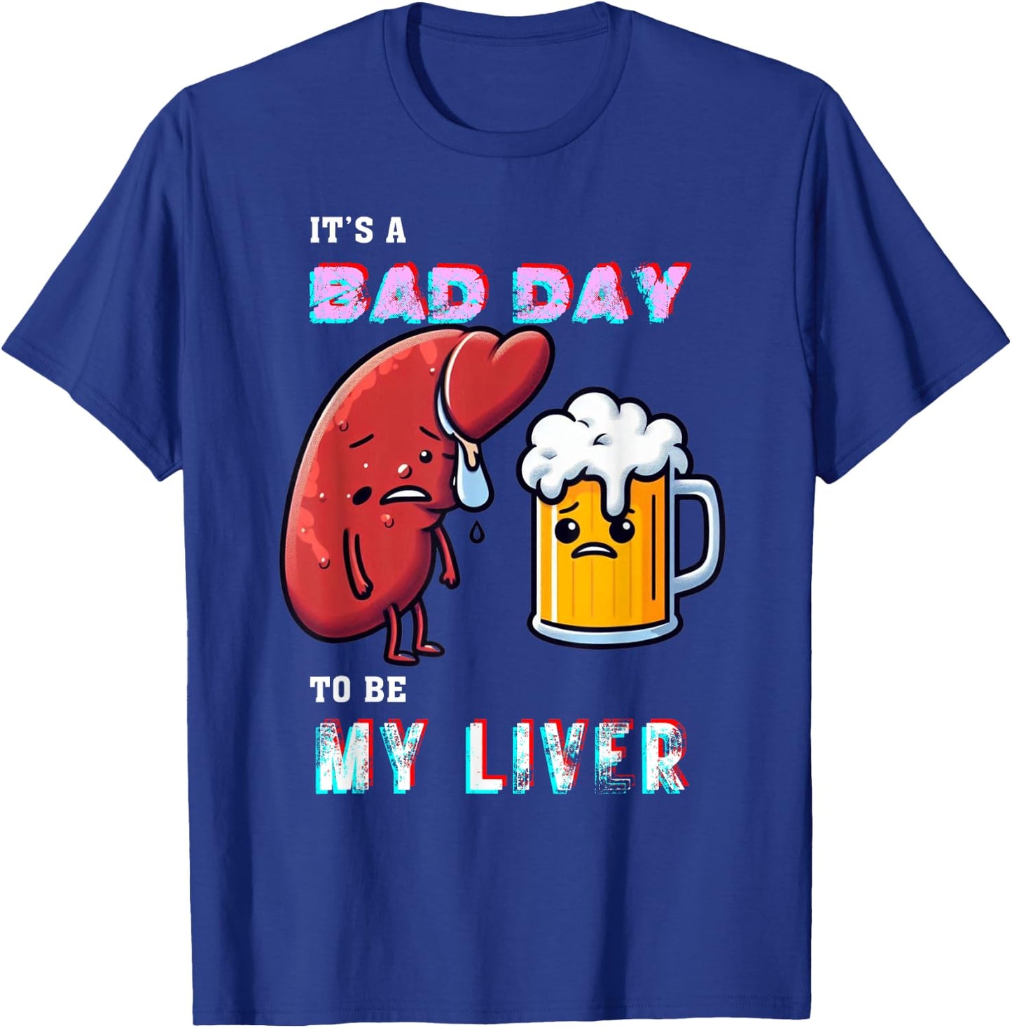 Funny Drinking It's A Bad Day To Be My Liver Beer Enthusiast T-Shirt - T-Shirt | Royal