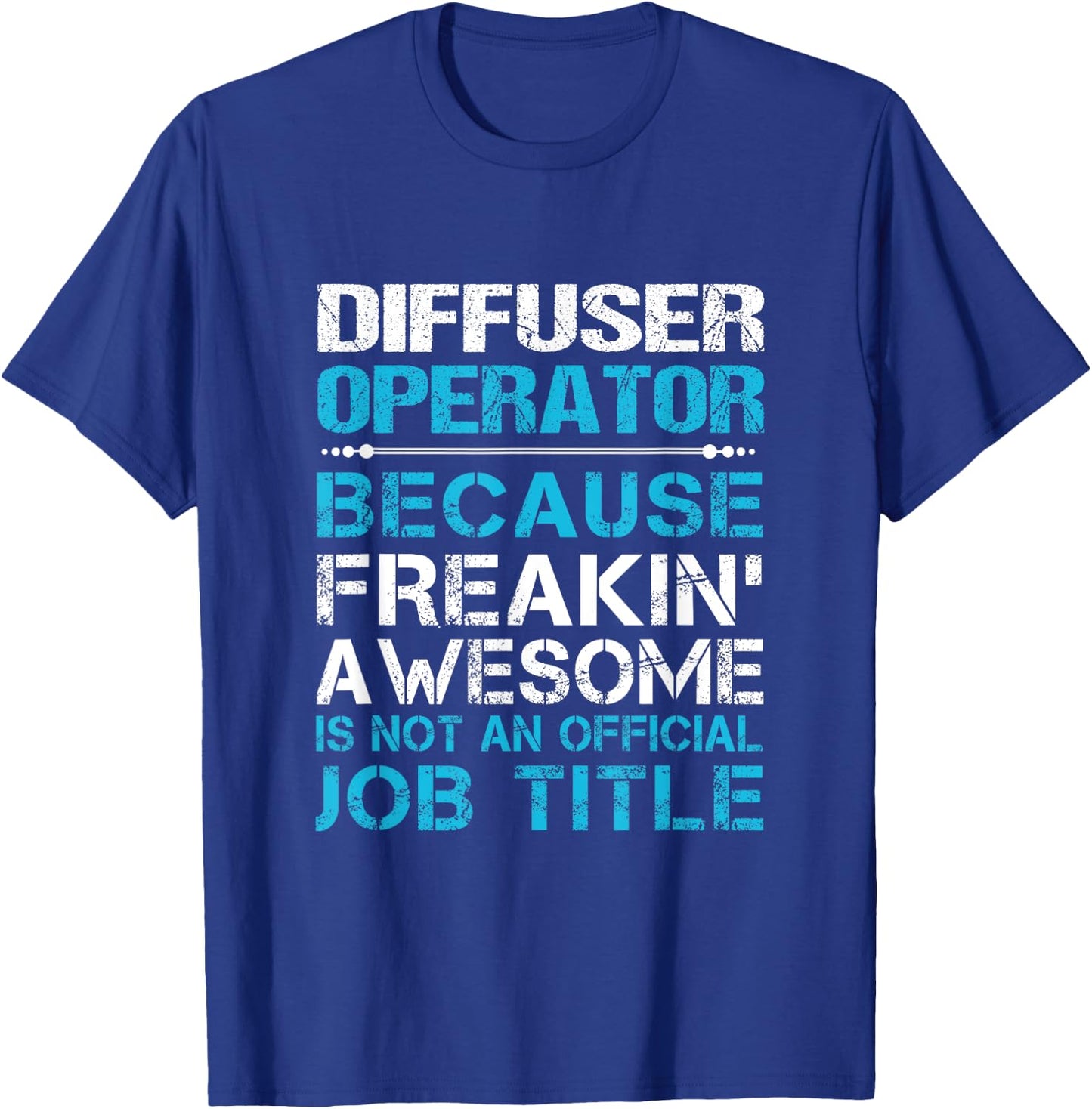 Diffuser Operator - Freaking Awesome T-Shirt - T-Shirt | Royal