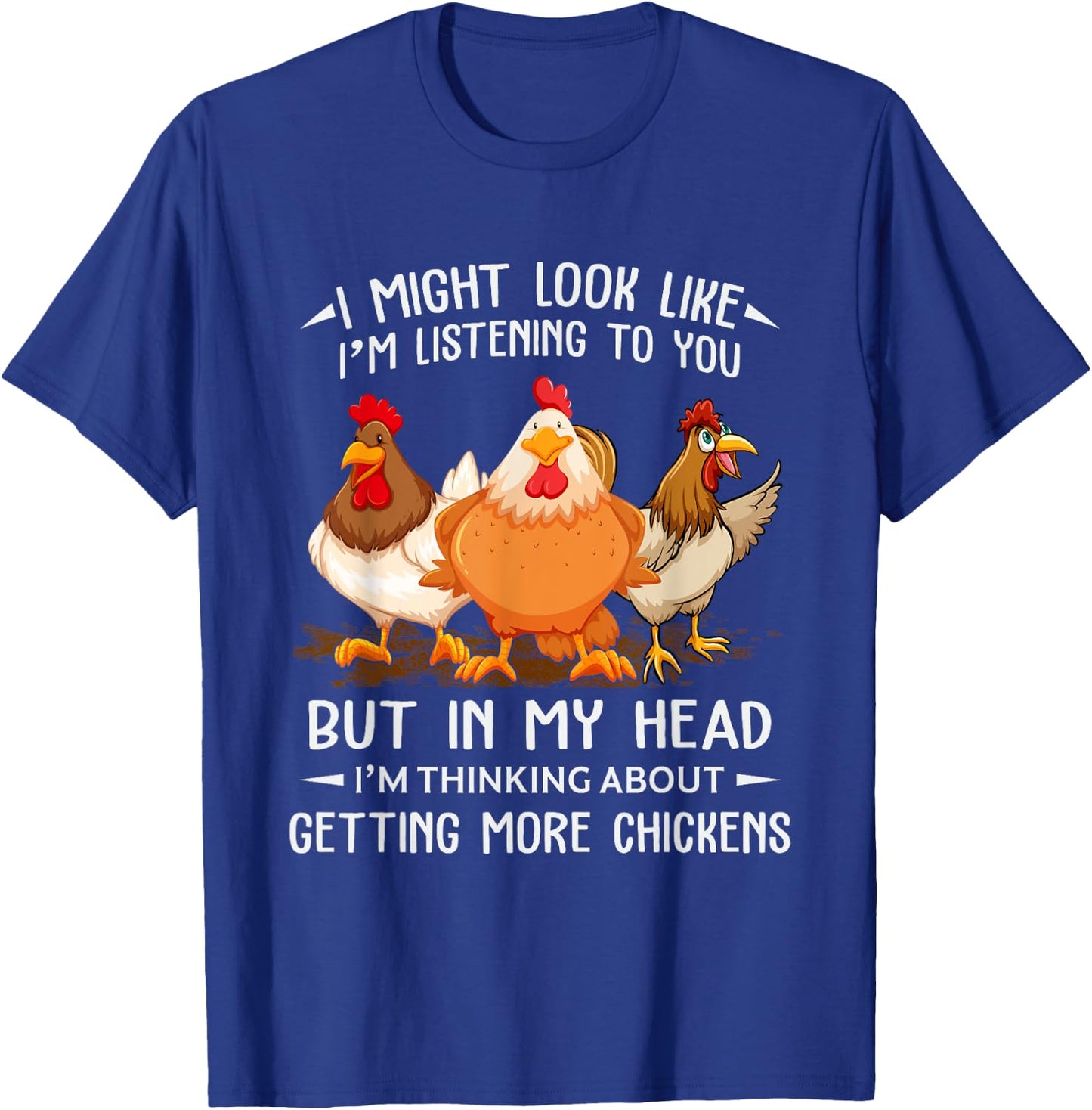 I Am Thinking About Getting More Chickens Funny Farmer T-Shirt - T-Shirt | Royal