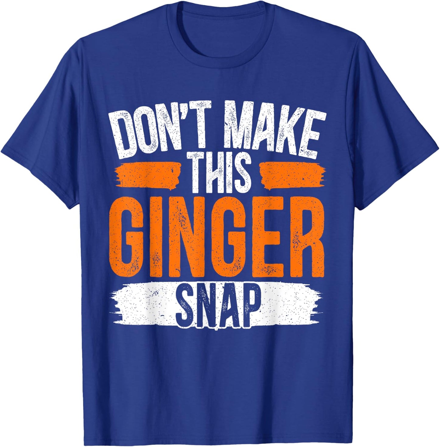 Don't Make This Ginger Snap Funny Redhead Ginger T-Shirt - T-Shirt | Royal