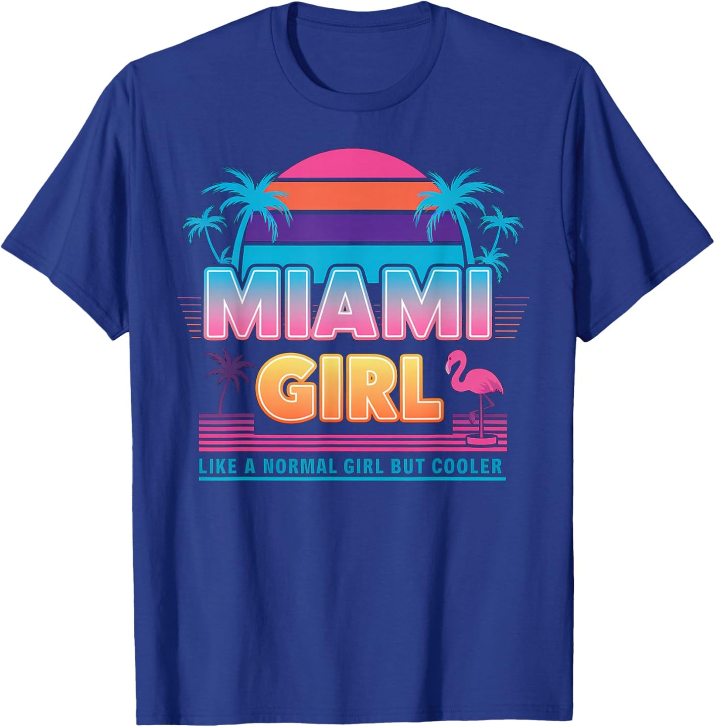 Funny Miami Miami Girl - Like a Normal Girl But Cooler , Black, Small, Short Sleeve T-Shirt - T-Shirt | Royal