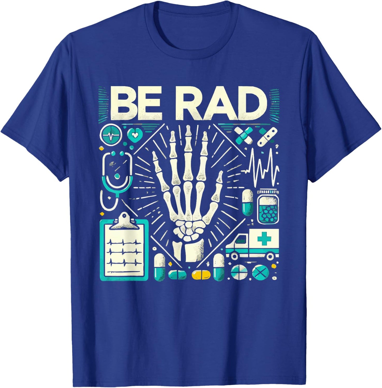 Be Rad X Ray Tech Radiology Radiologic T-Shirt - T-Shirt | Royal