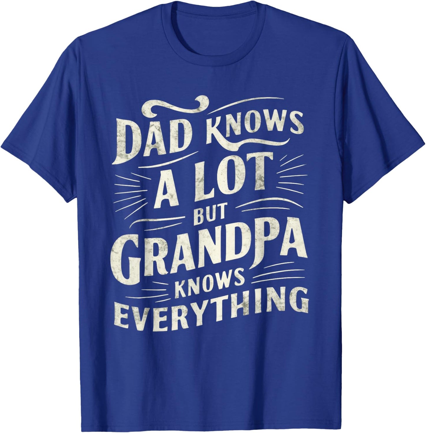 Dad Knows a Lot But Grandpa Knows Everything Funny T-Shirt - T-Shirt | Royal