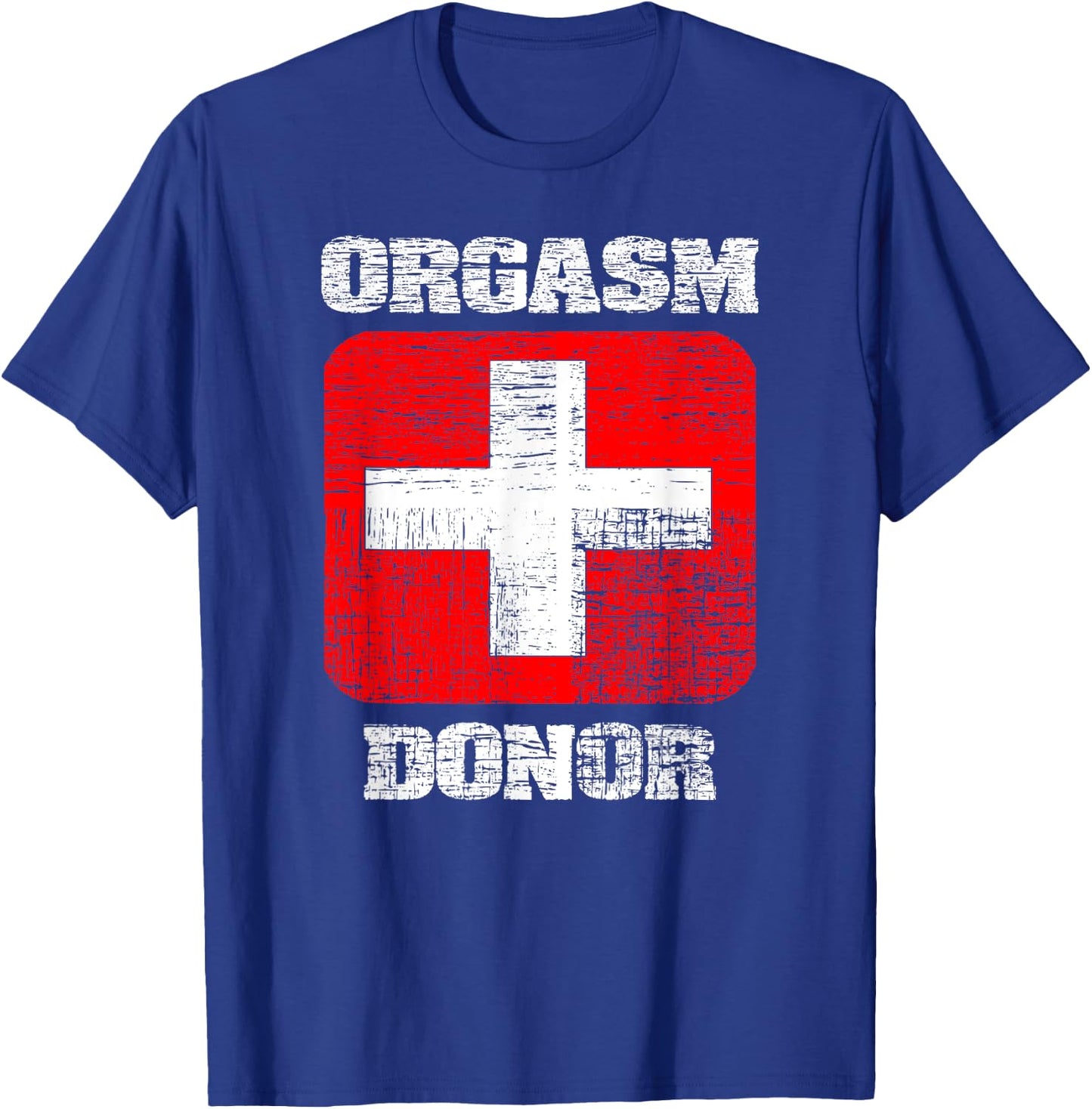 Orgasm Donor playful offensive crass funny adult humor T-Shirt - T-Shirt | Royal