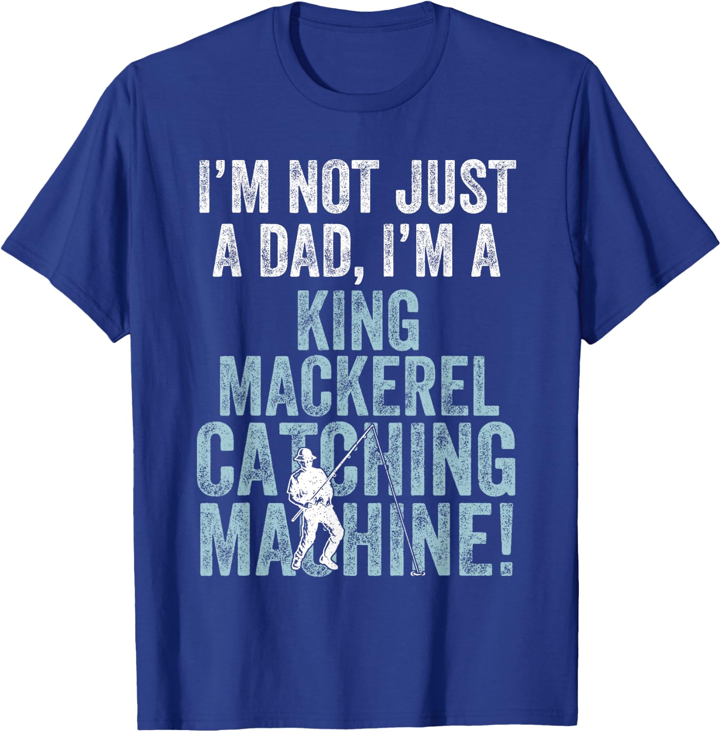 I'm Dad Fish Catching Machine - King Mackerel Fishing T-Shirt - T-Shirt | Royal