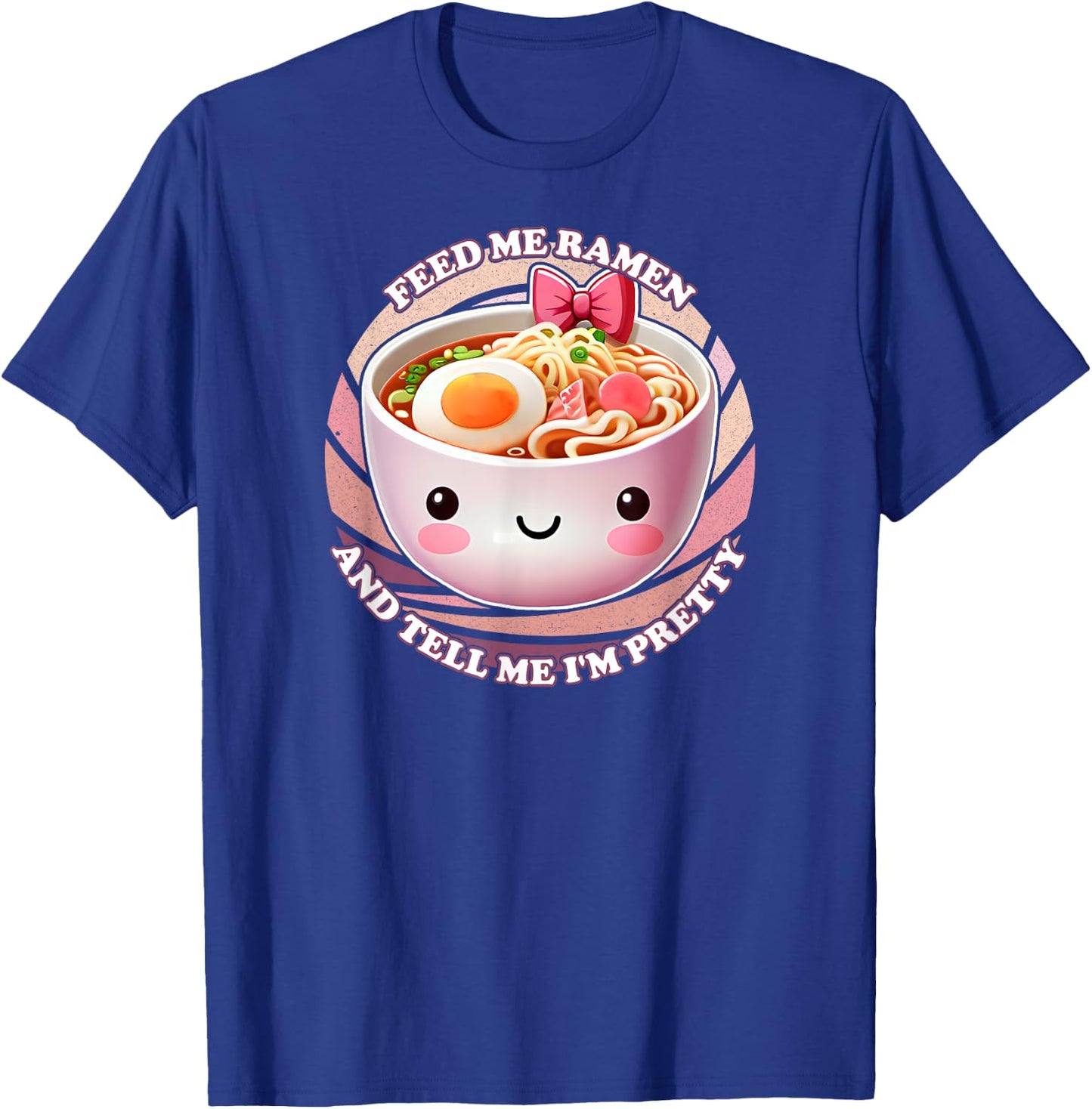 Feed Me Ramen And Tell Me I'm Pretty T-Shirt - T-Shirt | Royal