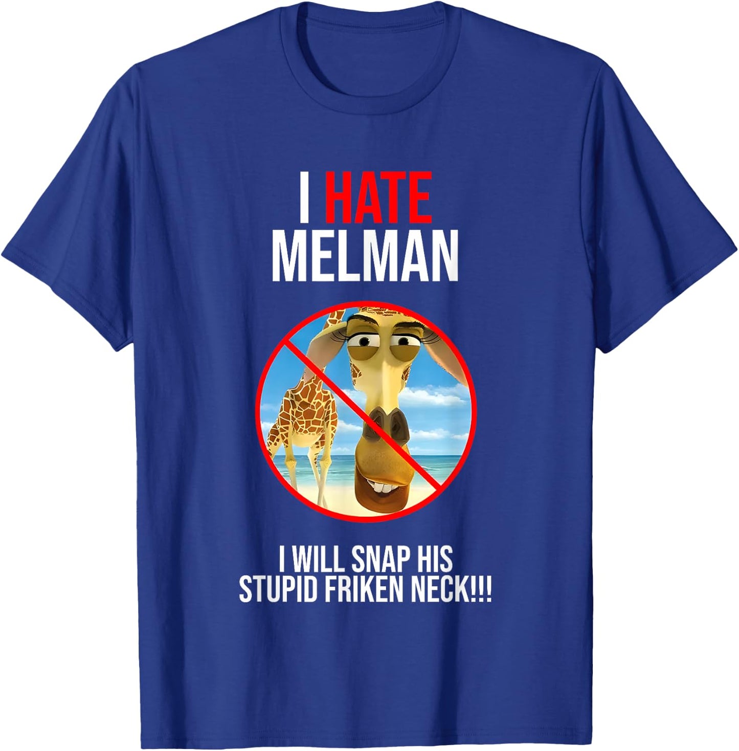 I Hate Melman I Will Snap His Stupid Frinken Neck T-Shirt - T-Shirt | Royal