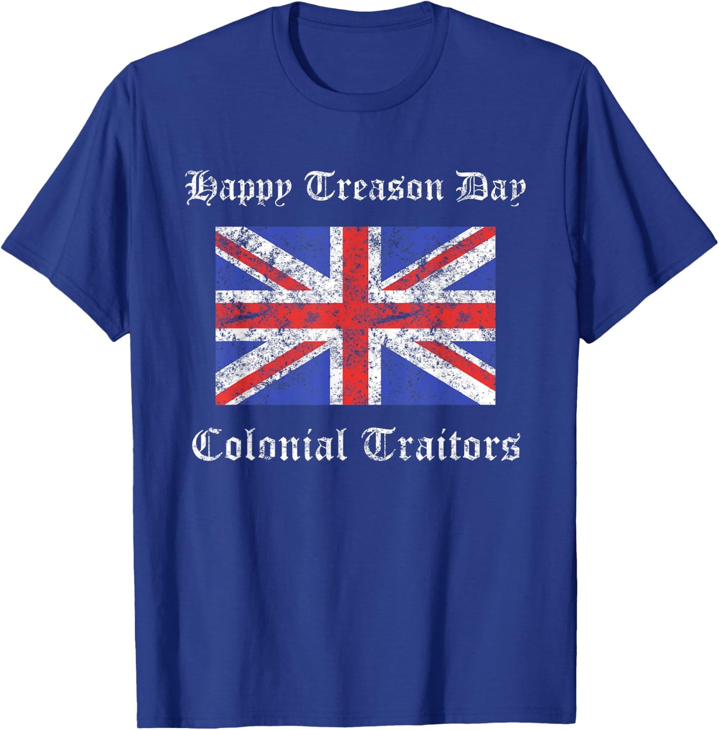 Happy Treason Day Colonial Traitors Funny British Flag Shirt T-Shirt - T-Shirt | Royal
