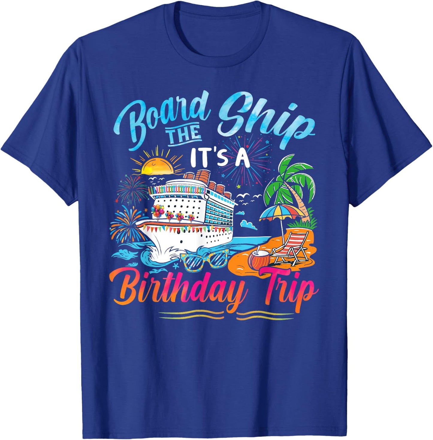 Board The Ship It's A Birthday Trip Cruise Birthday Vacation T-Shirt - T-Shirt | Royal