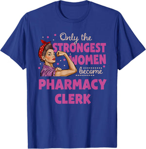 Only The Strongest Women Become Pharmacy Clerk T-Shirt - T-Shirt | Royal