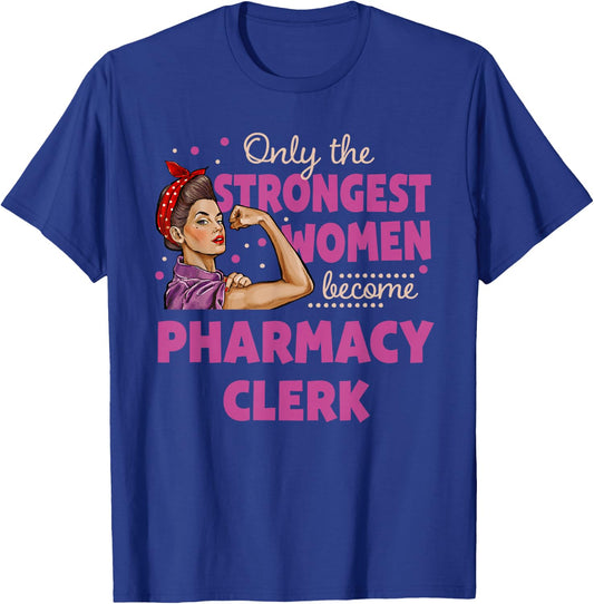 Only The Strongest Women Become Pharmacy Clerk T-Shirt - T-Shirt | Royal