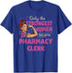 Only The Strongest Women Become Pharmacy Clerk T-Shirt - T-Shirt | Royal