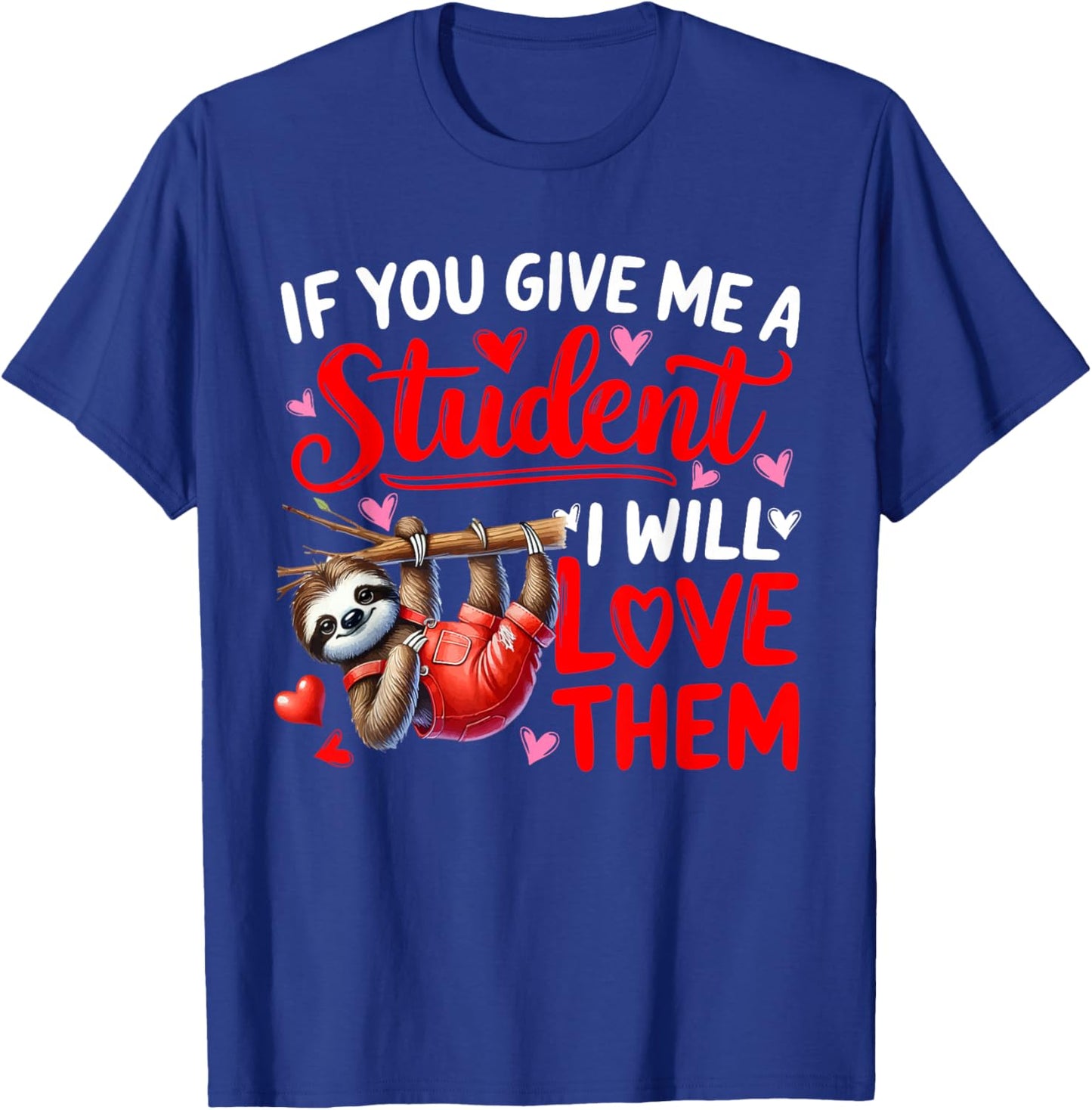 Give Me A Student I'll Love Them Valentine Teacher Sloth T-Shirt - T-Shirt | Royal