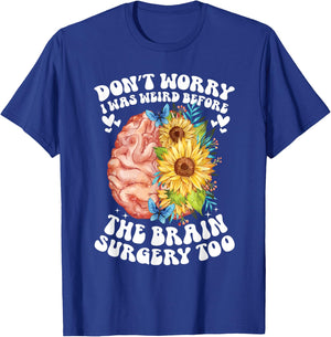 Don't worry I was weird before the brain surgery Sunflower T-Shirt - T-Shirt | Royal