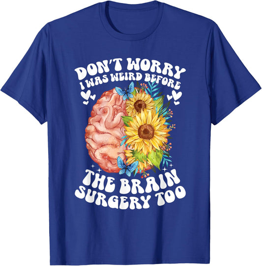 Don't worry I was weird before the brain surgery Sunflower T-Shirt - T-Shirt | Royal