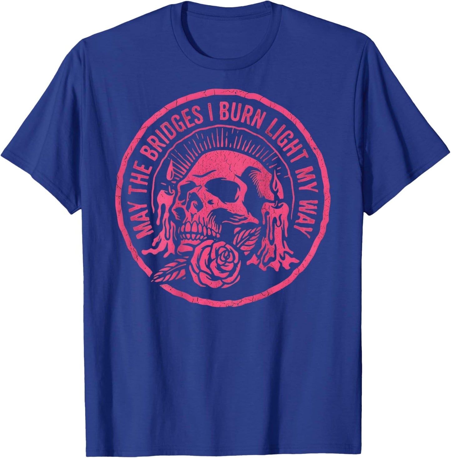 May The Bridges I Burn Light My Way Skull Gothic On Back T-Shirt - T-Shirt | Royal