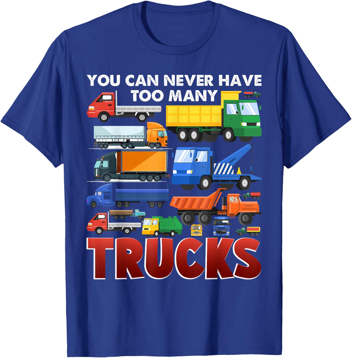 You Can Never Have Too Many Trucks Construction Trucks Boys T-Shirt - T-Shirt | Royal