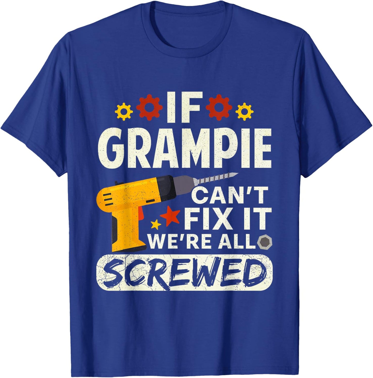 If Grampie Can't Fix It We're All Screwed Father's Day Men T-Shirt - T-Shirt | Royal