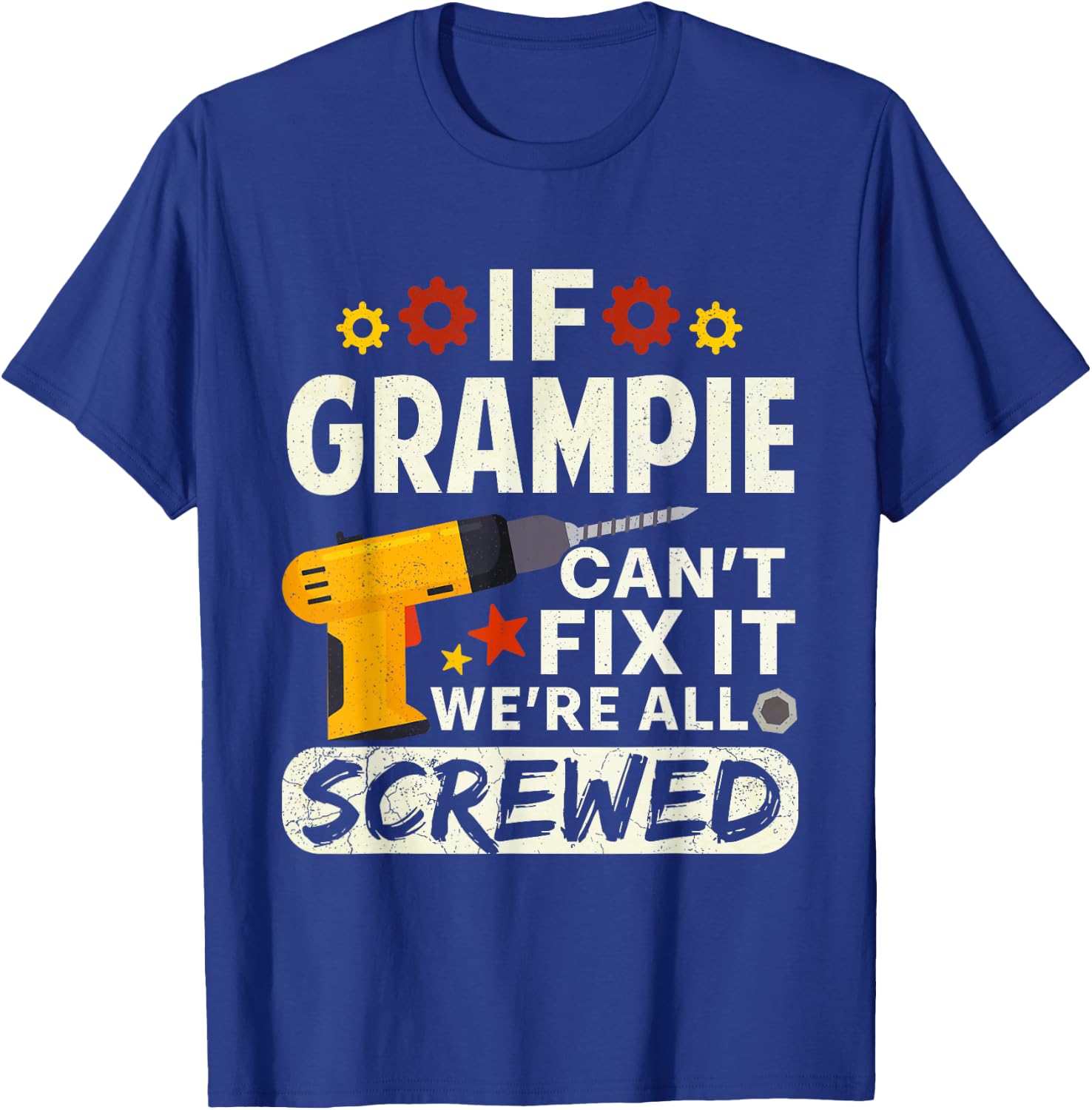 If Grampie Can't Fix It We're All Screwed Father's Day Men T-Shirt - T-Shirt | Royal