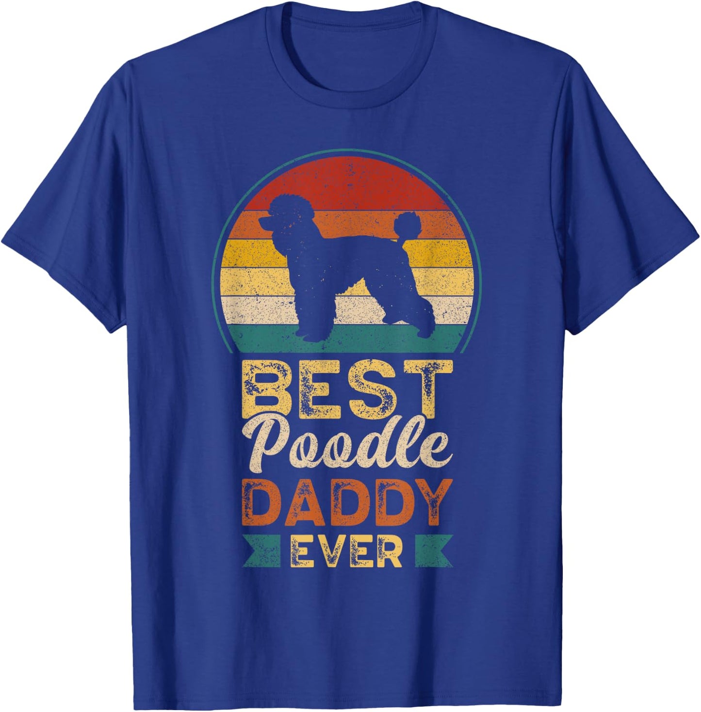 Best Poodle Daddy Ever, Father's Day, Poodle Dad T-Shirt - T-Shirt | Royal
