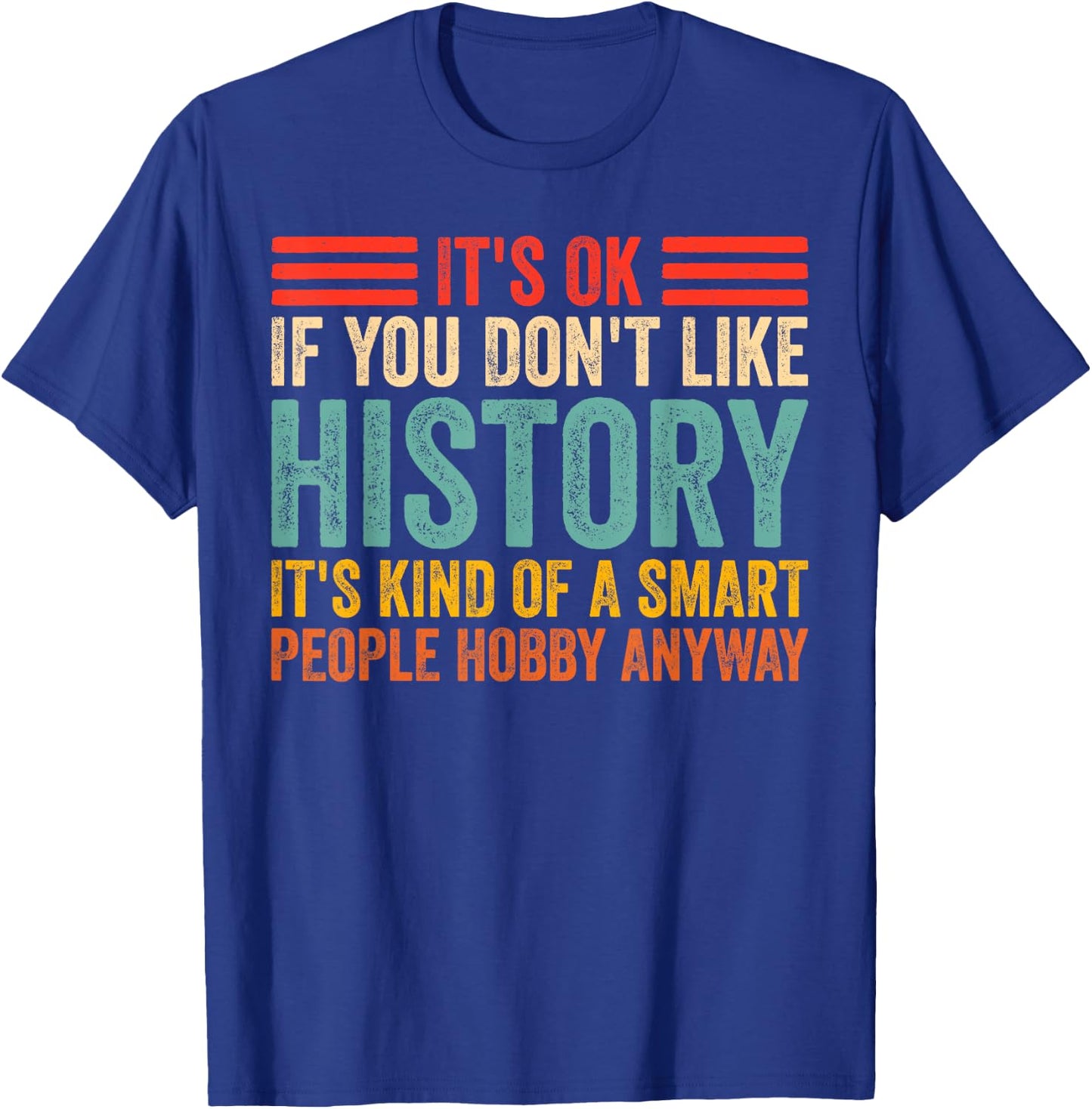 Funny It's Ok If You Don't Like History Lovers T-Shirt - T-Shirt | Royal