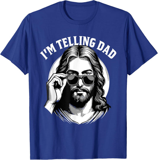 Funny I'm Telling Dad Shirt Religious Christian Jesus Meme T-Shirt - T-Shirt | Royal