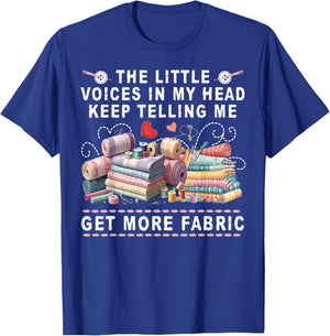 The Little Voices In My Head Keep Telling Me Get More Fabric T-Shirt - T-Shirt | Royal