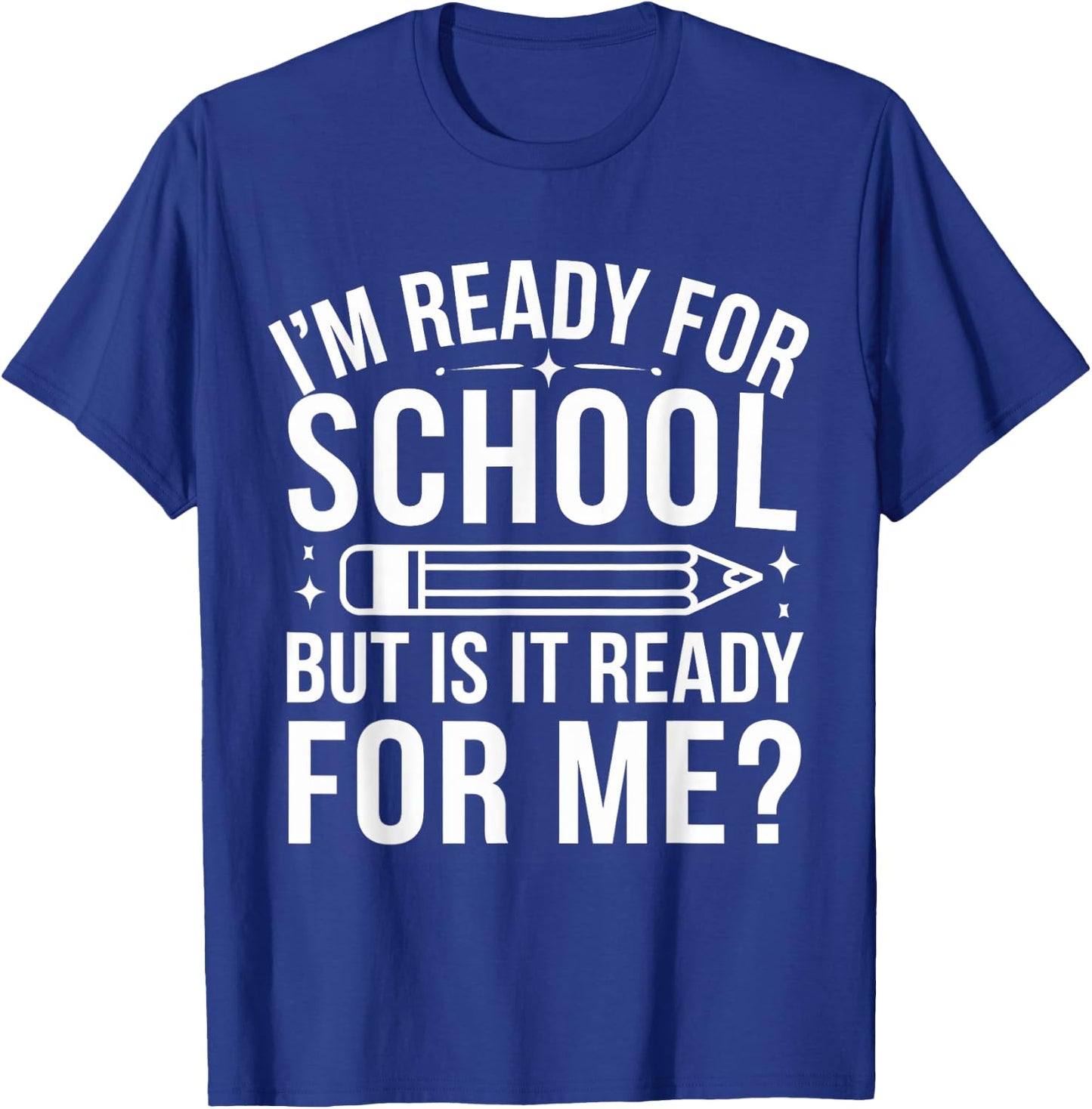 I'm Ready For School But Is It Ready For Me? Back to School T-Shirt - T-Shirt | Royal
